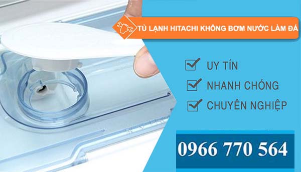 sửa tủ lạnh hitachi không bơm nước làm đá